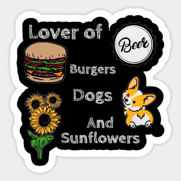 Lover of Beer, Burgers, Dogs, and Sunflowers Sticker by DravenWaylon